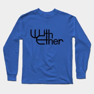 With Ether - Band Name (Black) Long Sleeve T-Shirt